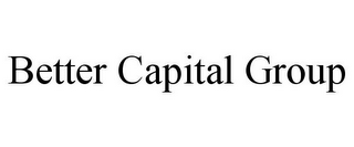 BETTER CAPITAL GROUP