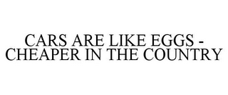 CARS ARE LIKE EGGS - CHEAPER IN THE COUNTRY