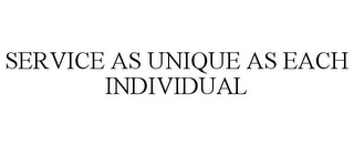 SERVICE AS UNIQUE AS EACH INDIVIDUAL