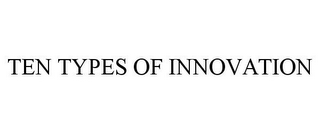 TEN TYPES OF INNOVATION