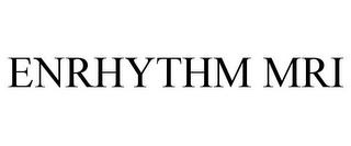 ENRHYTHM MRI