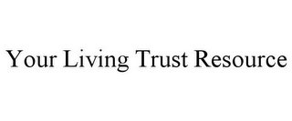 YOUR LIVING TRUST RESOURCE