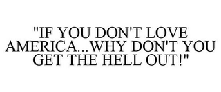 "IF YOU DON'T LOVE AMERICA...WHY DON'T YOU GET THE HELL OUT!"
