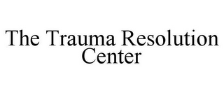 THE TRAUMA RESOLUTION CENTER