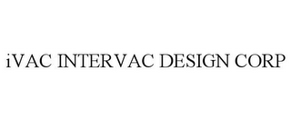 IVAC INTERVAC DESIGN CORP