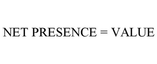 NET PRESENCE = VALUE