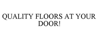 QUALITY FLOORS AT YOUR DOOR!