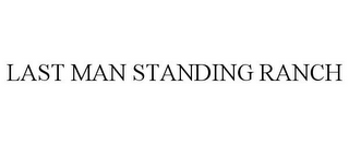 LAST MAN STANDING RANCH