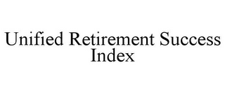 UNIFIED RETIREMENT SUCCESS INDEX