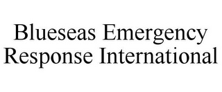 BLUESEAS EMERGENCY RESPONSE INTERNATIONAL