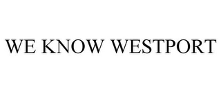 WE KNOW WESTPORT
