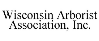 WISCONSIN ARBORIST ASSOCIATION, INC.