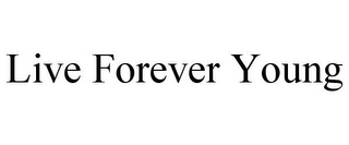 LIVE FOREVER YOUNG