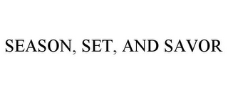 SEASON, SET, AND SAVOR