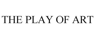 THE PLAY OF ART