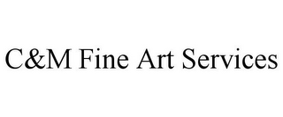 C&M FINE ART SERVICES