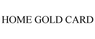HOME GOLD CARD