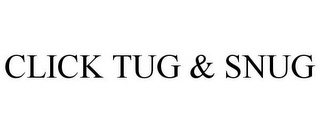 CLICK TUG & SNUG