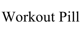 WORKOUT PILL