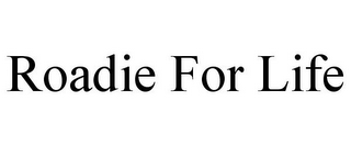 ROADIE FOR LIFE