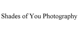SHADES OF YOU PHOTOGRAPHY