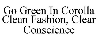 GO GREEN IN COROLLA CLEAN FASHION, CLEAR CONSCIENCE