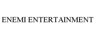 ENEMI ENTERTAINMENT