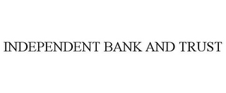 INDEPENDENT BANK AND TRUST