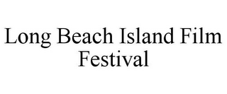 LONG BEACH ISLAND FILM FESTIVAL