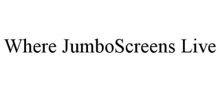 WHERE JUMBOSCREENS LIVE