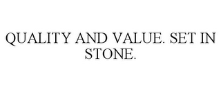 QUALITY AND VALUE. SET IN STONE.