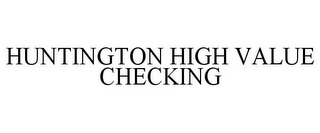 HUNTINGTON HIGH VALUE CHECKING