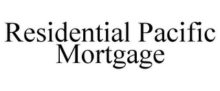 RESIDENTIAL PACIFIC MORTGAGE