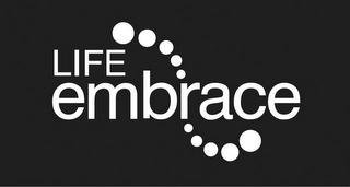 LIFE EMBRACE