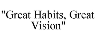 "GREAT HABITS, GREAT VISION"