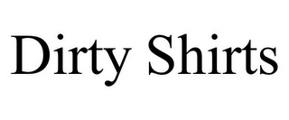 DIRTY SHIRTS