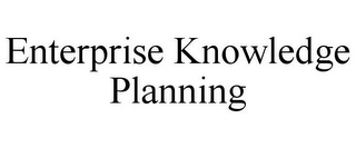 ENTERPRISE KNOWLEDGE PLANNING