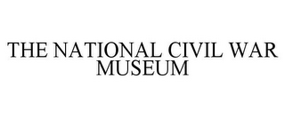 THE NATIONAL CIVIL WAR MUSEUM