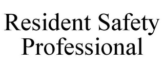 RESIDENT SAFETY PROFESSIONAL