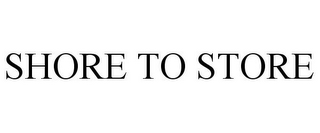 SHORE TO STORE