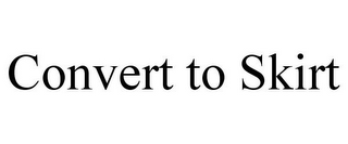 CONVERT TO SKIRT