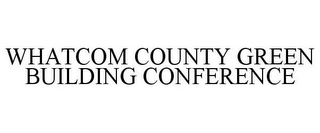 WHATCOM COUNTY GREEN BUILDING CONFERENCE