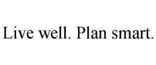 LIVE WELL. PLAN SMART.