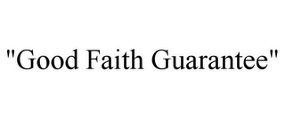 "GOOD FAITH GUARANTEE"