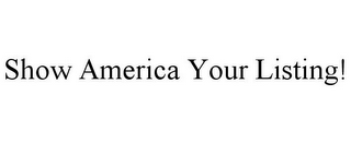 SHOW AMERICA YOUR LISTING!