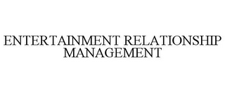 ENTERTAINMENT RELATIONSHIP MANAGEMENT