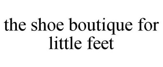 THE SHOE BOUTIQUE FOR LITTLE FEET