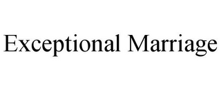 EXCEPTIONAL MARRIAGE