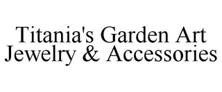 TITANIA'S GARDEN ART JEWELRY & ACCESSORIES