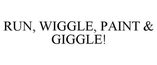 RUN, WIGGLE, PAINT & GIGGLE!